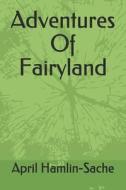 Adventures Of Fairyland di Hamlin-Sache April Hamlin-Sache edito da Independently Published