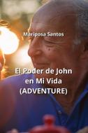 El Poder de John en Mi Vida (ADVENTURE) di Mariposa Santos edito da Mariposa Santos