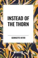 Instead Of The Thorn di Georgette Heyer edito da Start Classics