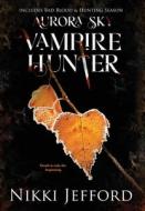 Aurora Sky Vampire Hunter, Duo 2 (Bad Blood & Hunting Season) di Nikki Jefford edito da LIGHTNING SOURCE INC