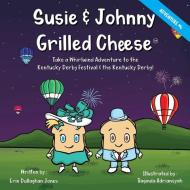 Susie & Johnny Grilled Cheese Take A Whirlwind Adventure to the Kentucky Derby Festival and Kentucky Derby di Erin Dullaghan Jones edito da Health and Wellness
