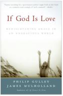 If God Is Love: Rediscovering Grace in an Ungracious World di Philip Gulley, James Mulholland edito da HARPER ONE