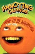 Annoying Orange: How to Be Annoying: A Joke Book edito da HarperFestival