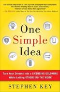One Simple Idea: Turn Your Dreams Into A Licensing Goldmine While Letting Others Do The Work di Stephen Key edito da Mcgraw-hill Education - Europe
