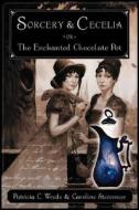 Sorcery and Cecelia or the Enchanted Chocolate Pot: Being the Correspondence of Two Young Ladies of Quality Regarding Various Magical Scandals in Lond di Patricia C. Wrede, Caroline Stevermer edito da Hmh Books for Young Readers