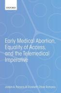 Early Medical Abortion, Equality Of Access, And The Telemedical Imperative di Jordan A. Parsons, Elizabeth Chloe Romanis edito da Oxford University Press