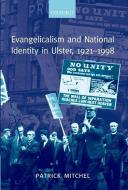Evangelicalism and National Identity in Ulster, 1921-1998 di Patrick Mitchel edito da OXFORD UNIV PR
