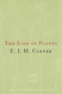 The Life of Plants di E. J. H. Corner edito da University of Chicago Press