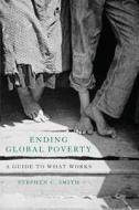 Ending Global Poverty di Stephen C. Smith edito da St. Martin's Griffin