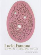 Lucio Fontana di Anthony (The School of Culture and Communication) White edito da MIT Press Ltd