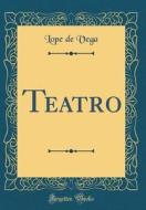 Teatro (Classic Reprint) di Lope De Vega edito da Forgotten Books