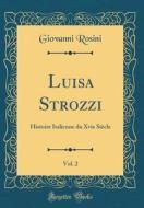 Luisa Strozzi, Vol. 2: Histoire Italienne Du Xvie Siècle (Classic Reprint) di Giovanni Rosini edito da Forgotten Books