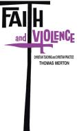 Faith and Violence di Thomas Merton edito da University of Notre Dame Press