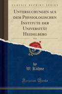 Untersuchungen Aus Dem Physiologischen Institute Der Universität Heidelberg, Vol. 1 (Classic Reprint) di W. Kuhne edito da Forgotten Books