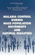 Malaria Control During Mass Population Movements and Natural Disasters di Program on Forced Migration and Health a, National Research Council, Committee on Population edito da NATL ACADEMY PR