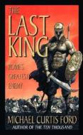 The Last King: Rome's Greatest Enemy di Michael Curtis Ford edito da St. Martin's Press