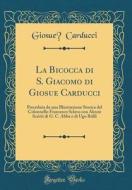 La Bicocca Di S. Giacomo Di Giosue Carducci: Preceduta Da Una Illustrazione Storica del Colonnello Francesco Sclavo Con Alcuni Scritti Di G. C. Abba E di Giosue Carducci edito da Forgotten Books