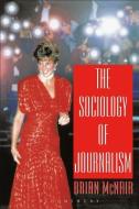 Sociology of Journalism di Brian Mcnair edito da BLOOMSBURY 3PL