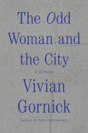 The Odd Woman and the City: A Memoir di Vivian Gornick edito da FARRAR STRAUSS & GIROUX