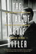 The Trial of Adolf Hitler: The Beer Hall Putsch and the Rise of Nazi Germany di David King edito da W W NORTON & CO