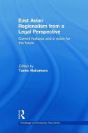 East Asian Regionalism from a Legal Perspective di Tamio Nakamura edito da Taylor & Francis Ltd