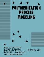 Polymerization Process Modeling di N. A. Dotson, R. Galvan, Neil A. Dotson edito da Wiley-VCH