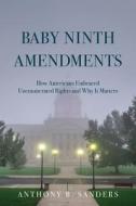 Baby Ninth Amendments: How Americans Embraced Unenumerated Rights and Why It Matters di Anthony B. Sanders edito da UNIV OF MICHIGAN PR
