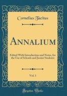 Annalium, Vol. 1: Edited with Introduction and Notes, for the Use of Schools and Junior Students (Classic Reprint) di Cornelius Tacitus edito da Forgotten Books