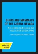 Birds And Mammals Of The Sierra Nevada di Lowell Sumner, Joseph S. Dixon edito da University Of California Press