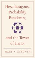 Hexaflexagons, Probability Paradoxes, and the Tower of Hanoi di Martin Gardner edito da Cambridge University Press
