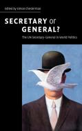 Secretary or General? di Simon Chesterman edito da Cambridge University Press