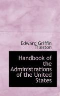 Handbook Of The Administrations Of The United States di Edward Griffin Tileston edito da Bibliolife