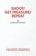Shoot/ Get Treasure/ Repeat di Mark Ravenhill edito da Samuel French Ltd