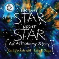 Bright Star, Night Star: An Astronomy Story di Karl Beckstrand, Luis F. Sanz edito da Premio Publishing & Gozo Books, LLC