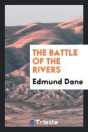 The battle of the rivers di Edmund Dane edito da Trieste Publishing