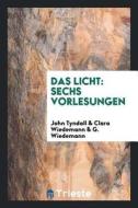 Das Licht: Sechs Vorlesungen di John Tyndall, Clara Wiedemann, G. Wiedemann edito da LIGHTNING SOURCE INC