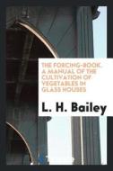 The Forcing-Book di L. H. Bailey edito da LIGHTNING SOURCE INC