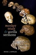 Monkey Trials And Gorilla Sermons di Peter J. Bowler edito da Harvard University Press