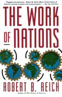 The Work of Nations: Preparing Ourselves for 21st Century Capitalis di Robert B. Reich edito da VINTAGE