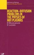 Reaction-diffusion Problems In The Physics Of Hot Plasmas di H. W. Wilhelmsson, E. Lazzaro edito da Taylor & Francis Ltd