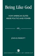 Being Like God di John B. Parrott edito da University Press of America