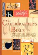 The Calligrapher's Bible: 100 Complete Alphabets and How to Draw Them di David Harris edito da BES PUB