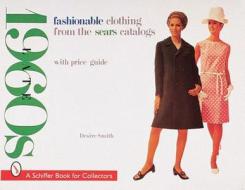 Fashionable Clothing from the Sears Catalogs: Late 1960s di Desire Smith edito da Schiffer Publishing Ltd