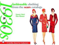 Fashionable Clothing from the Sears Catalogs: Early 1930s di Tammy Ward edito da Schiffer Publishing Ltd