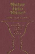 Water Into Wine? di Robert A. Larmer edito da MCGILL QUEENS UNIV PR