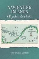 Navigating Islands di Victoria Nalani Kneubuhl edito da UNIV OF HAWAII PR
