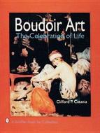 Boudoir Art: The Celebration of Life di Clifford P. Catania edito da Schiffer Publishing Ltd