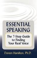 Essential Speaking: The 7-Step Guide to Finding Your Real Voice di Doreen Hamilton edito da LASO BOOKS