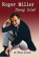 Roger Miller: Dang Him! di Don Cusic edito da BRACKISH PUB