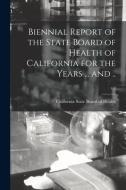 Biennial Report of the State Board of Health of California for the Years ... and ..; v.2 edito da LIGHTNING SOURCE INC
